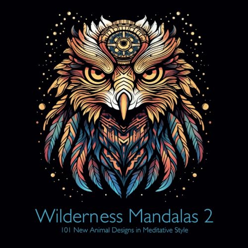 Wilderness Mandalas 2: 101 New Animal Designs in Meditative Style: Relaxing coloring book for creative adults and children.