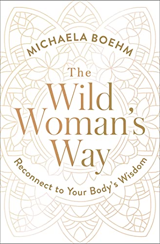 The Wild Woman's Way: Reconnect to Your Body's Wisdom (A Woman's Guide to Spiritual Growth) von Atria/Enliven Books