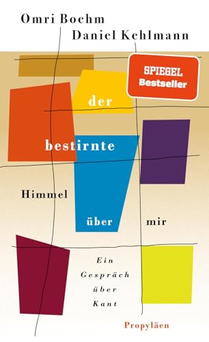 Der bestirnte Himmel über mir: Ein Gespräch über Kant | »Die 100 besten Bücher des Jahres« DIE ZEIT von Propyläen Verlag