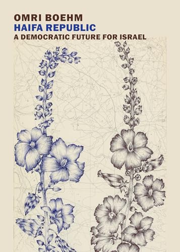 Haifa Republic: A Democratic Future for Israel: Beyond the Two-State Solution
