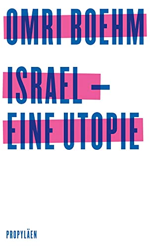 Israel - eine Utopie: Ein hoffnungsvolle Vision für den Nahen Osten