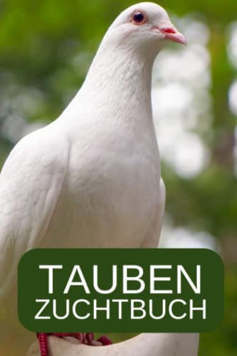 Tauben Zuchtbuch: Tauben Zuchtbuch - Bestandsbuch für Taubenzüchter zum dokumentieren wichtiger Daten und Statistiken (Bestandsliste, Impfübersicht, Legeliste, Ausgeb. Tiere, uvm.) von Independently published