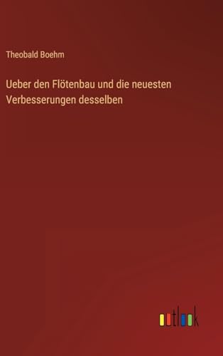 Ueber den Flötenbau und die neuesten Verbesserungen desselben