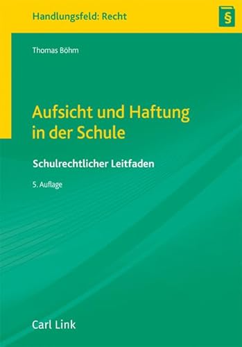 Aufsicht und Haftung in der Schule: Schulrechtlicher Leitfaden Aufsicht und Haftung in der Schule: Schulrechtlicher Leitfaden von Link, Carl