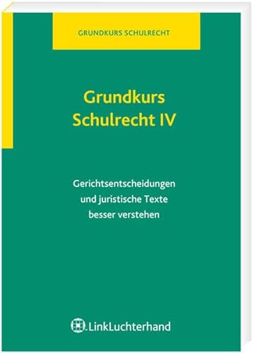Grundkurs Schulrecht IV: Gerichtsentscheidungen und juristische Texte besser verstehen