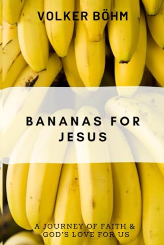 Bananas for Jesus: Taste and see. An invitation to live by faith. von Independently published