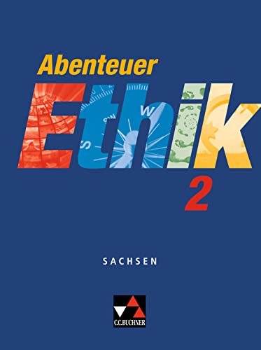 Abenteuer Ethik – Sachsen / Abenteuer Ethik Sachsen 2: Unterrichtswerk für Ethik / Für die Jahrgangsstufen 7/8 (Abenteuer Ethik – Sachsen: Unterrichtswerk für Ethik)