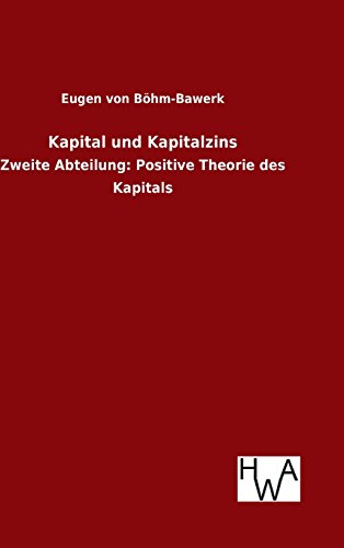 Kapital und Kapitalzins: Zweite Abteilung: Positive Theorie des Kapitals von Salzwasser-Verlag Gmbh