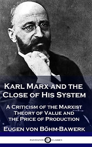 Karl Marx and the Close of His System: A Criticism of the Marxist Theory of Value and the Price of Production