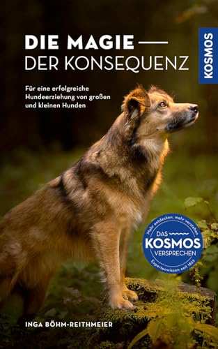Die Magie der Konsequenz: Für eine erfolgreiche Hundeerziehung von großen und kleinen Hunden von Kosmos