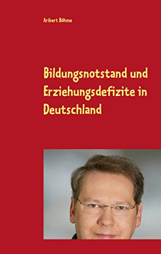 Bildungsnotstand und Erziehungsdefizite in Deutschland: Das Zeitalter des Digitalisierungswahns von Books on Demand