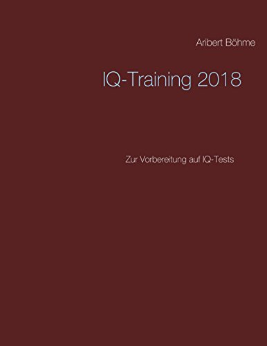 IQ-Training 2018: Zur Vorbereitung auf IQ-Tests von Books on Demand