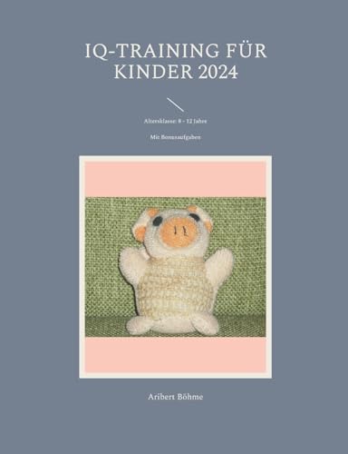 IQ-Training für Kinder 2024: Altersklasse: 8 - 12 Jahre von Books on Demand