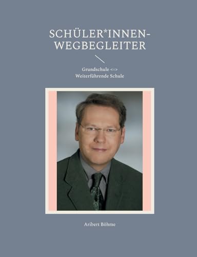 Schüler*innen-Wegbegleiter: Grundschule <=> Weiterführende Schule von BoD – Books on Demand