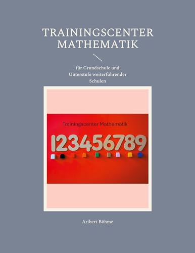 Trainingscenter Mathematik: für Grundschule und Unterstufe weiterführender Schulen von BoD – Books on Demand