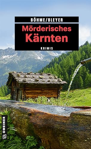 Mörderisches Kärnten: 11 Krimis und 125 Freizeittipps (Kriminelle Freizeitführer im GMEINER-Verlag)