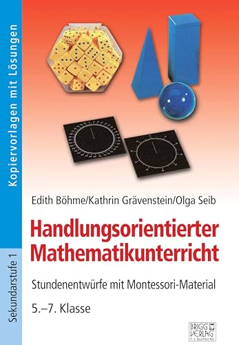 Handlungsorientierter Mathematikunterricht: Stundenentwürfe mit Montessori-Material 5.–7. Klasse von Brigg Verlag KG