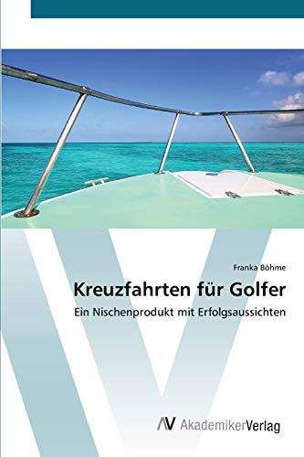 Kreuzfahrten für Golfer: Ein Nischenprodukt mit Erfolgsaussichten von AV Akademikerverlag