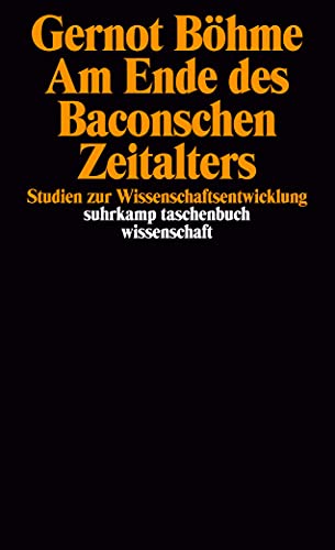 Am Ende des Baconschen Zeitalters: Studien zur Wissenschaftsentwicklung (suhrkamp taschenbuch wissenschaft)