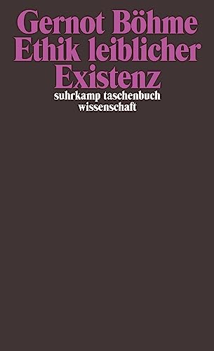 Ethik leiblicher Existenz: Über unseren moralischen Umgang mit der eigenen Natur (suhrkamp taschenbuch wissenschaft)