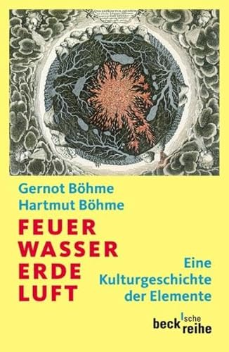 Feuer, Wasser, Erde, Luft: Eine Kulturgeschichte der Elemente (Beck'sche Reihe)