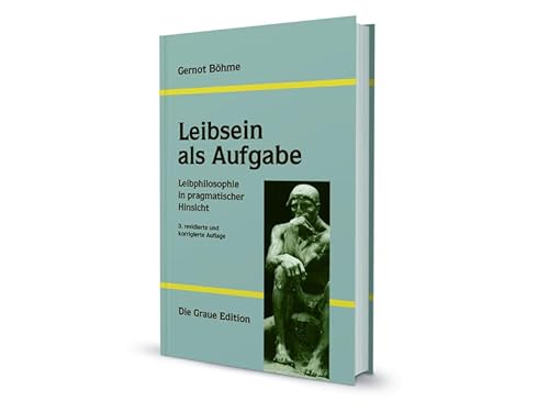 Leibsein als Aufgabe: Leibphilosophie in pragmatischer Hinsicht