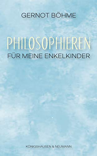 Philosophieren: Für meine Enkelkinder von Knigshausen & Neumann