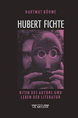 Hubert Fichte: Riten des Autors und Leben der Literatur von J.B. Metzler