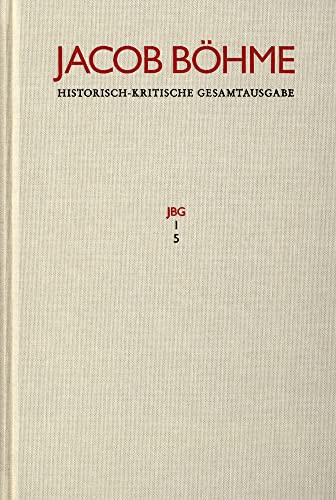 Jacob Böhme: Historisch-kritische Gesamtausgabe / Abteilung I: Schriften. Band 5: ›Ein gründlicher Bericht von dem irdischen Mysterio und dann von dem ... (1620): Historisch-Kritische Gesamtausgabe