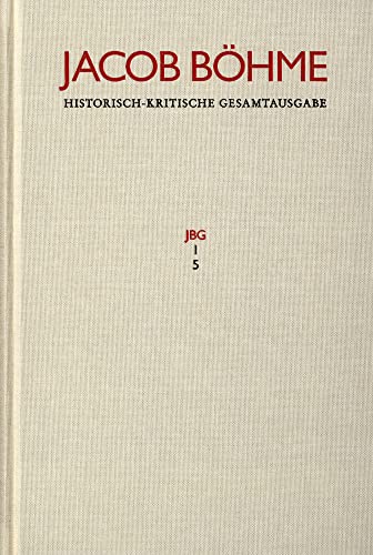 Jacob Böhme: Historisch-kritische Gesamtausgabe / Abteilung I: Schriften. Band 5: ›Ein gründlicher Bericht von dem irdischen Mysterio und dann von dem ... (1620): Historisch-Kritische Gesamtausgabe von Frommann-Holzboog