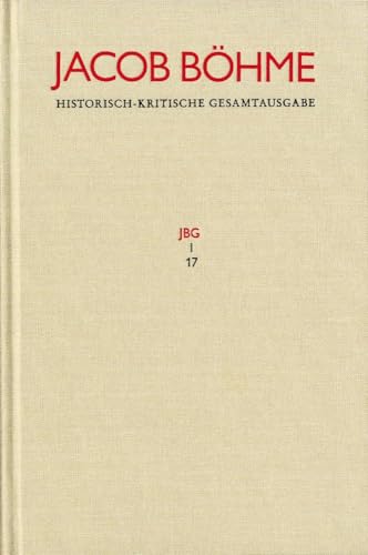 Jacob Böhme: Historisch-kritische Gesamtausgabe / Abteilung I: Schriften. Band 17: ›Von Der wahren gelassenheit‹ (1622): Kritisch kommentierte Ausgabe