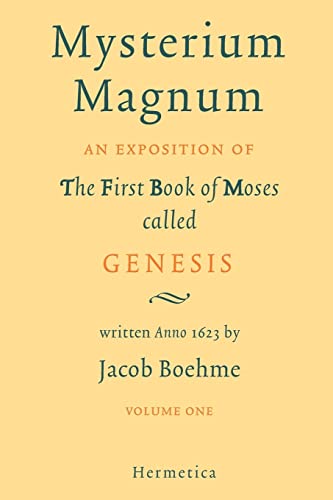 Mysterium Magnum I: An Exposition of the First Book of Moses called Genesis: Volume One