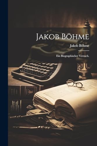 Jakob Böhme: Ein biographischer Versuch. von Legare Street Press
