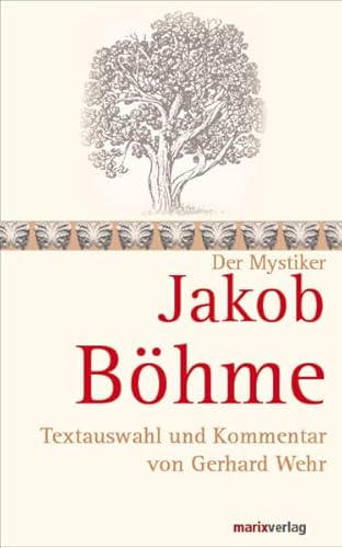 Jakob Böhme: Textauswahl und Kommentar von Gerhard Wehr (Die Mystiker) von marix Verlag ein Imprint von Verlagshaus Römerweg