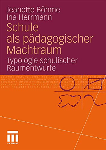 Schule als pädagogischer Machtraum. Typologie schulischer Raumentwürfe