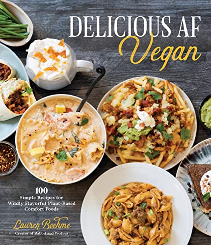 Delicious AF Vegan: 100 Simple Recipes for Wildly Flavorful Plant-Based Comfort Foods Delicious AF Vegan: 100 Simple Recipes for Wildly Flavorful Plant-Based Comfort Foods