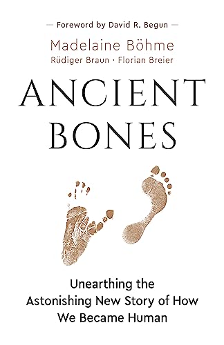 Ancient Bones: Unearthing the Astonishing New Story of How We Became Human