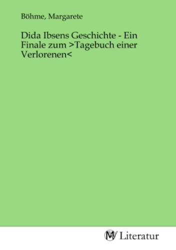 Dida Ibsens Geschichte - Ein Finale zum >Tagebuch einer Verlorenen<: DE