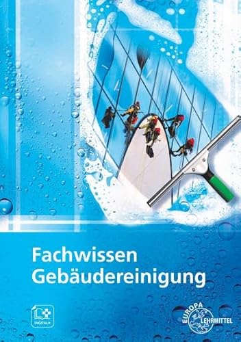 Fachwissen Gebäudereinigung: Lehr- und Übungsbuch von Europa-Lehrmittel