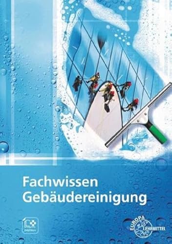 Fachwissen Gebäudereinigung: Lehr- und Übungsbuch von Europa-Lehrmittel