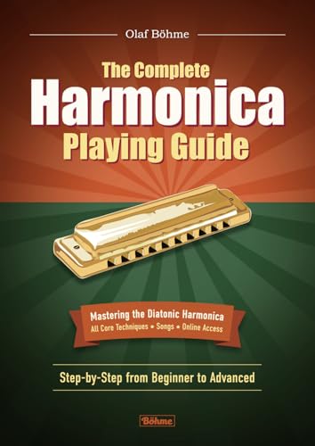 The Complete Harmonica Playing Guide: Mastering the Diatonic Harmonica—Step-by-Step from Beginner to Advanced von Böhme Verlag