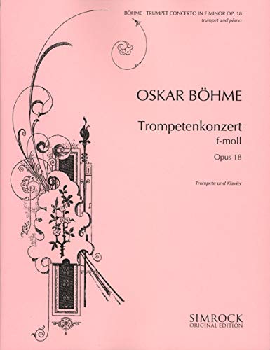 Oskar Böhme Trumpet Concerto in Fm Op18: op. 18. Trumpet and Orchestra. Réduction pour piano avec partie soliste. (Rahter Original Edition) von Simrock