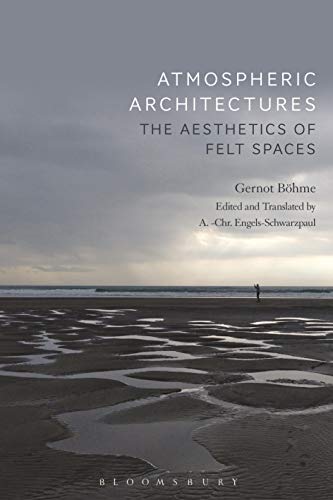 Atmospheric Architectures: The Aesthetics of Felt Spaces von Bloomsbury Visual Arts