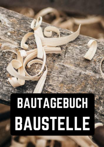 Bautagebuch Baustelle: Ein Hausbau Planer für Häuslebauer und Hausbesitzer die den Traum vom eigenen Haus verwirklichen wollen. Dokumentiere übersichtlich den Baufortschritt deines Eigenheim