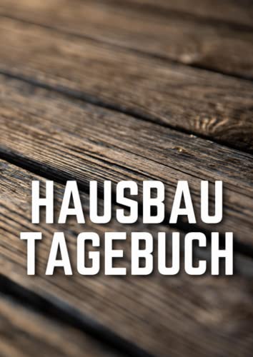 Hausbau Tagebuch: Ein Hausbau Planer für Häuslebauer und Hausbesitzer die den Traum vom eigenen Haus verwirklichen wollen. Dokumentiere übersichtlich den Baufortschritt deines Eigenheim