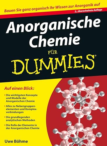 Anorganische Chemie für Dummies: Auf einen Blick: Die wichtigsten Konzepte und Modelle der Anorganischen Chemie. Alles zu Nebengruppenelementen und ... der Elemente in der Anorganischen Chemie
