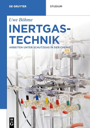 Inertgastechnik: Arbeiten unter Schutzgas in der Chemie (De Gruyter Studium) von Walter de Gruyter