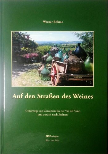 Auf den Straßen des Weines: Unterwegs von Grusinien bis zur Via del Vino und zurück nach Sachsen (Notschriften-Verlag im Noteingang e.V.)