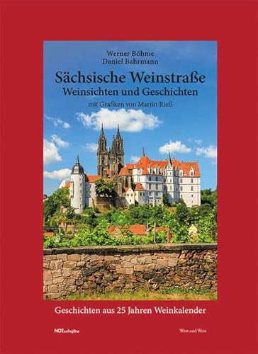Sächsische Weinstraße – Weinsichten und Geschichten: Geschichten aus 25 Jahren Weinkalender