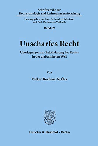 Unscharfes Recht.: Überlegungen zur Relativierung des Rechts in der digitalisierten Welt. (Schriftenreihe zur Rechtssoziologie und Rechtstatsachenforschung) von Duncker & Humblot GmbH